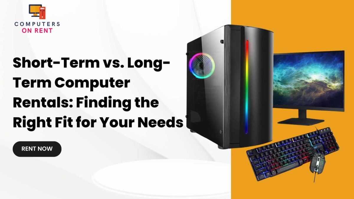 Short-Term vs. Long-Term Computer Rentals: Finding the Right Fit for Your Needs